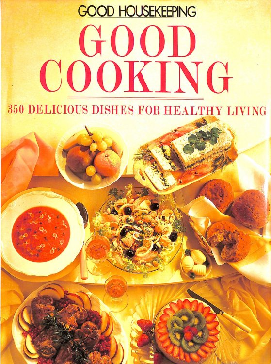 Good Cooking: 350 Delicious Dishes For Healthy Living