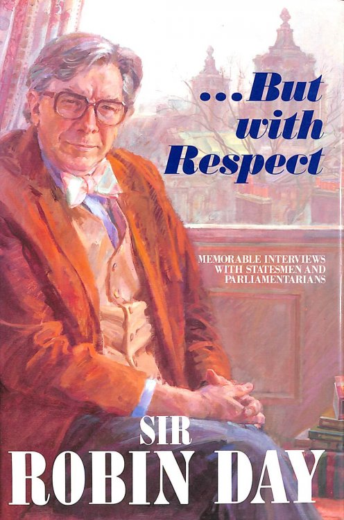 But with Respect: Memorable Interviews with Statesmen and Parliamentarians