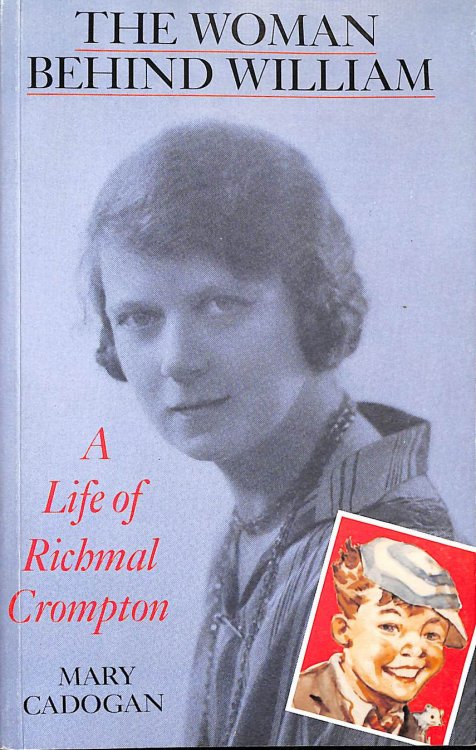 The Woman Behind William: A Life Of Richmal Crompton