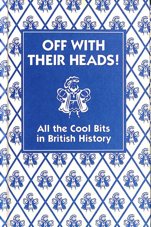 Off With Their Heads!: All the Cool Bits in British History