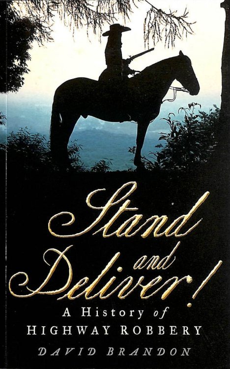 Stand and Deliver!: A History Of Highway Robbery