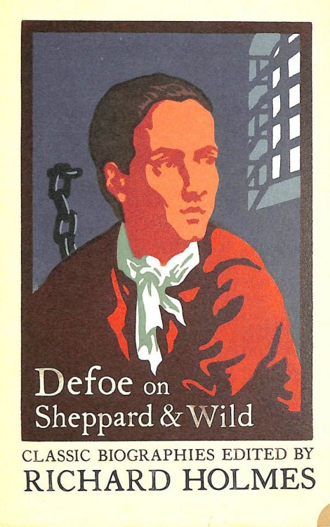 DEFOE ON SHEPPARD AND WILD: The True and Genuine Account of the Life and Actions of the Late Jonathan Wild by Daniel Defoe