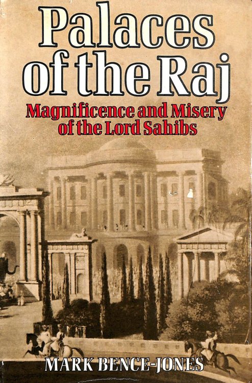 Palaces of the Raj: Magnificence and Misery of the Lord Sahibs