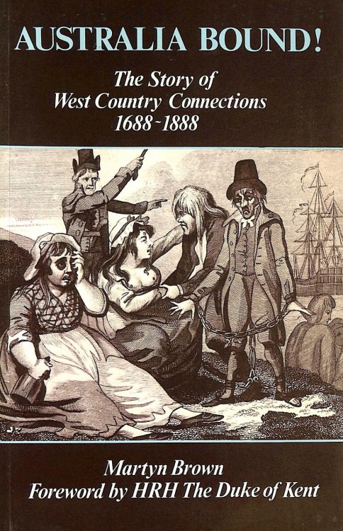 Australia Bound!: Story of West Country Connections, 1688-1888