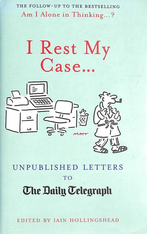 I Rest My Case: Unpublished Letters to the Daily Telegraph