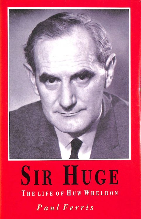 Sir Huge: The Life of Sir Huw Wheldon: Life of Huw Wheldon