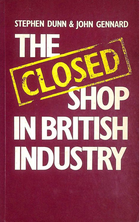 The Closed Shop in British Industry