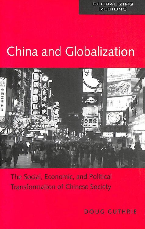 China and Globalization: The Social, Economic and Political Transformation of Chinese Society (Globalizing Regions)