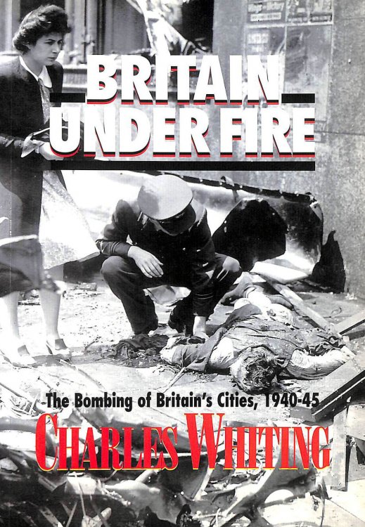 Britain Under Fire: Bombing of Britain's Cities, 1940-45