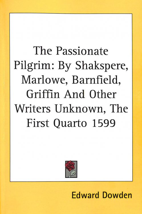 The Passionate Pilgrim: By Shakspere, Marlowe, Barnfield, Griffin And Other Writers Unknown, The First Quarto 1599