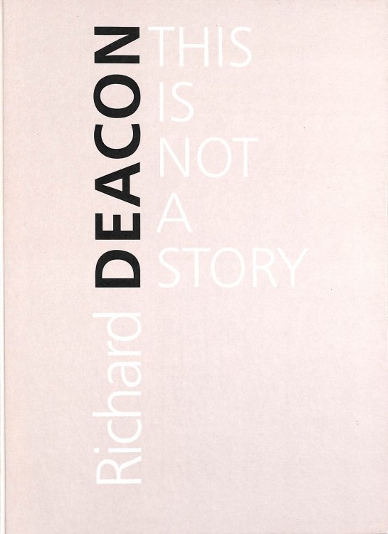 Richard Deacon: This is Not a Story