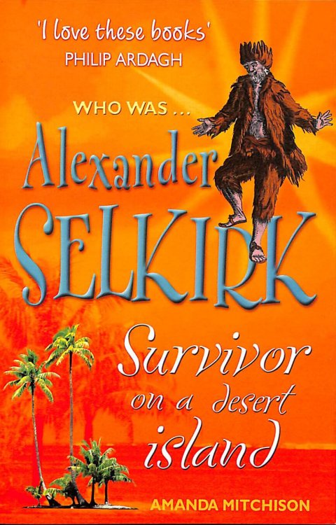 Who Was Alexander Selkirk: Survivor on a Desert Island
