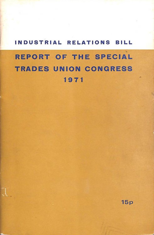 Industrial Relations Bill: Report Of The Special Trades Union Congress 1971