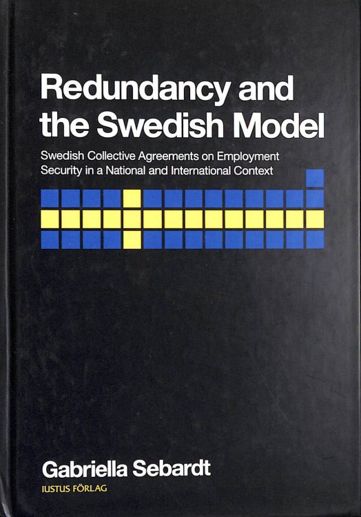 Redundancy and the Swedish Model: Swedish Collective Agreements on Employment Security in a National and International Context