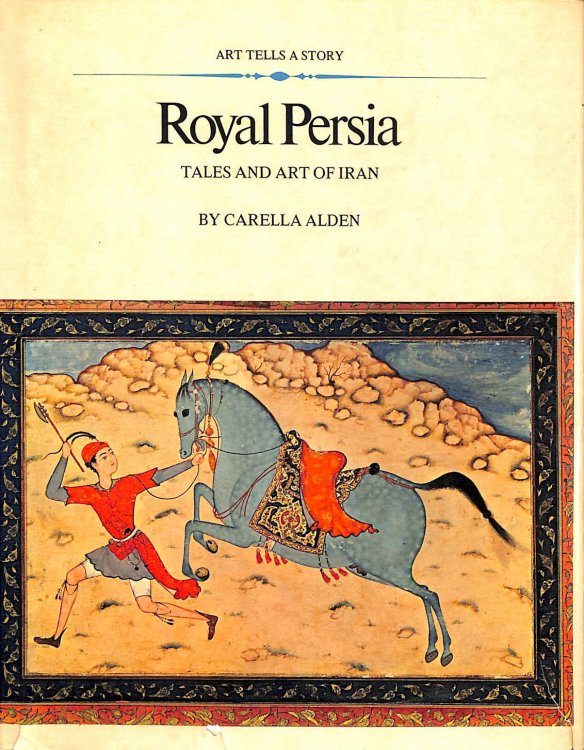 Royal Persia; Tales and Art of Iran