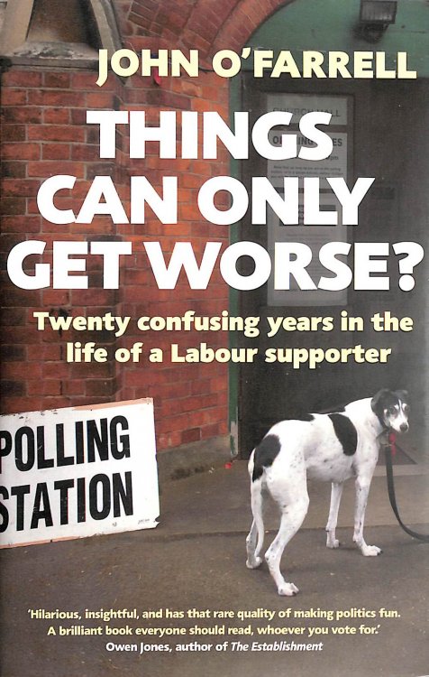 Things Can Only Get Worse: Twenty confusing years in the life of a Labour supporter