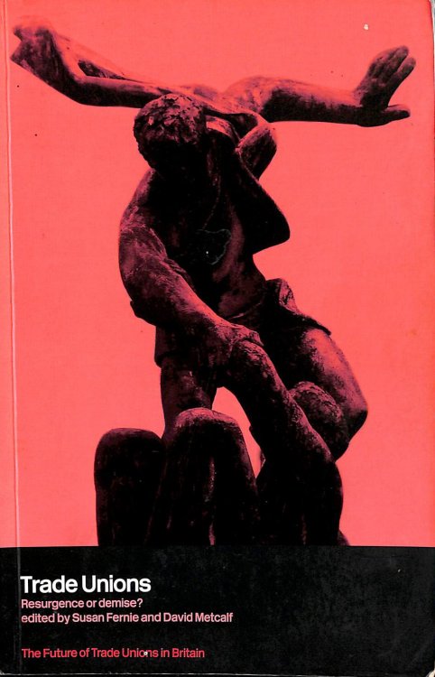 Trade Unions: Resurgence or Demise (The Future of Trade Unions in Britain)