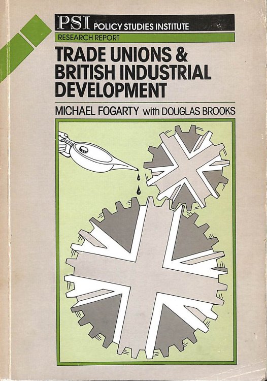 Trade Unions and British Industrial Development (Research Report)