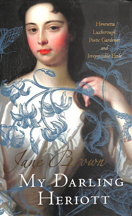 My Darling Heriott: Henrietta Luxborough, Poetic Gardener and Irrepressible Exile