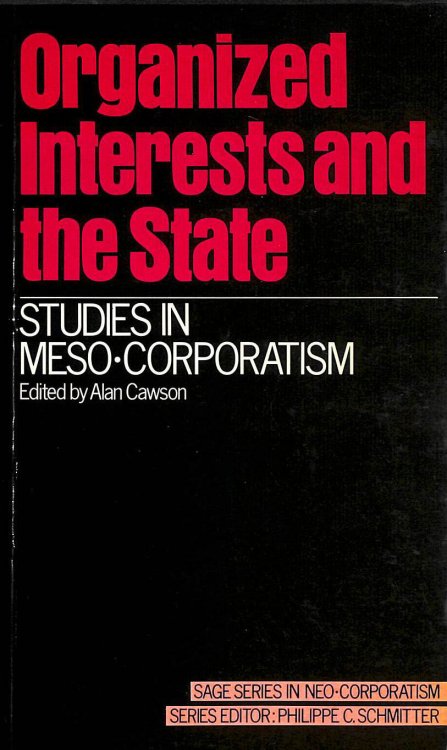 Organized Interests and the State: Studies in Meso-Corporatism (SAGE Studies in Neo-Corporatism)