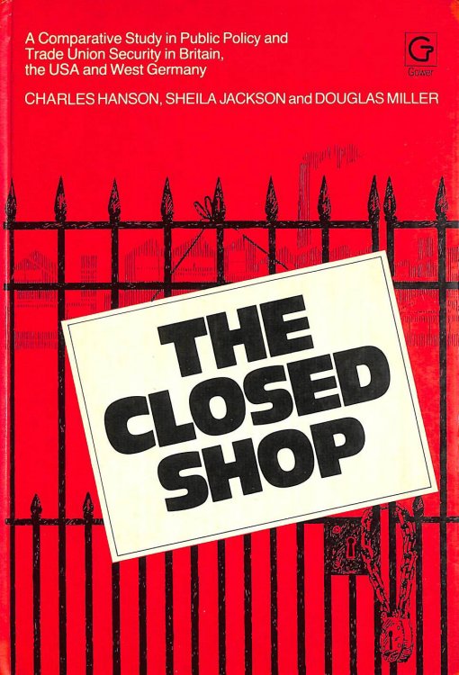 Closed Shop: A Comparative Study in Public Policy and Trade Union Security in Britain, the U.S.A. and West Germany