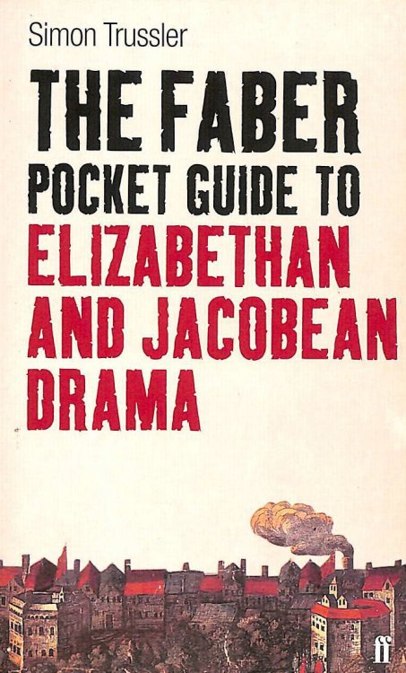 The Faber Pocket Guide to Elizabethan and Jacobean Drama