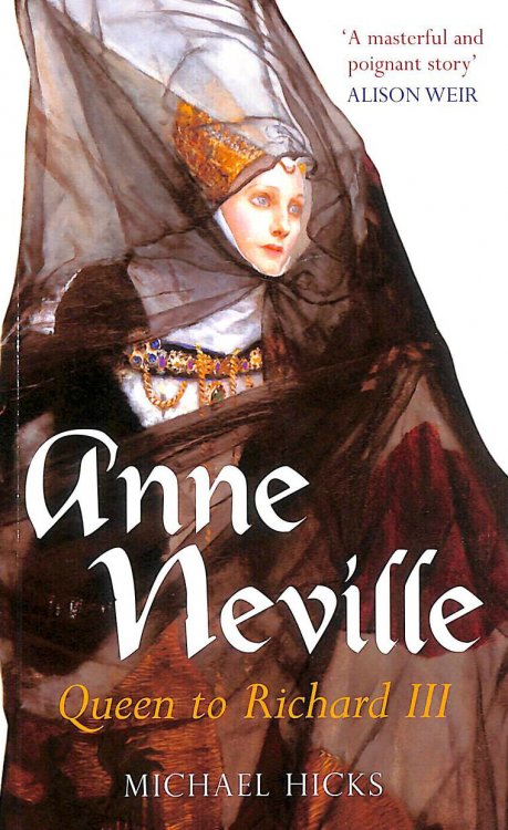 Anne Neville: Queen To Richard Iii (England's Forgotten Queens)