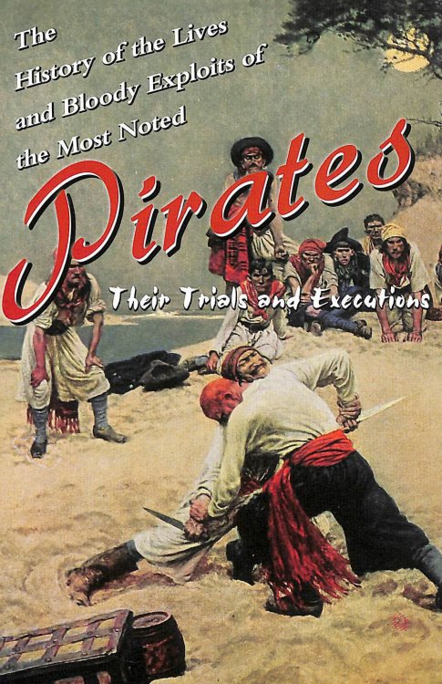 The History of the Lives and Bloody Exploits of the Most Noted Pirates: Their Trials and Executions