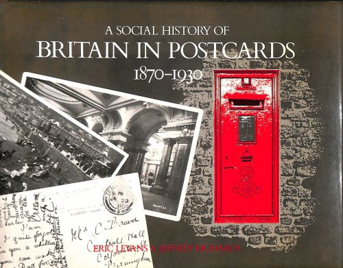 A Social History of Britain in Postcards 1870-1930