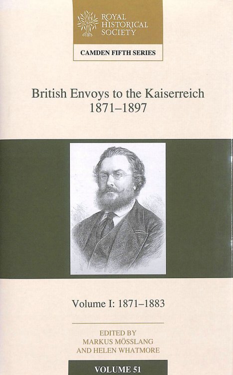 British Envoys to the Kaiserreich, 1871 -1897: Volume 1, 1871 - 1883