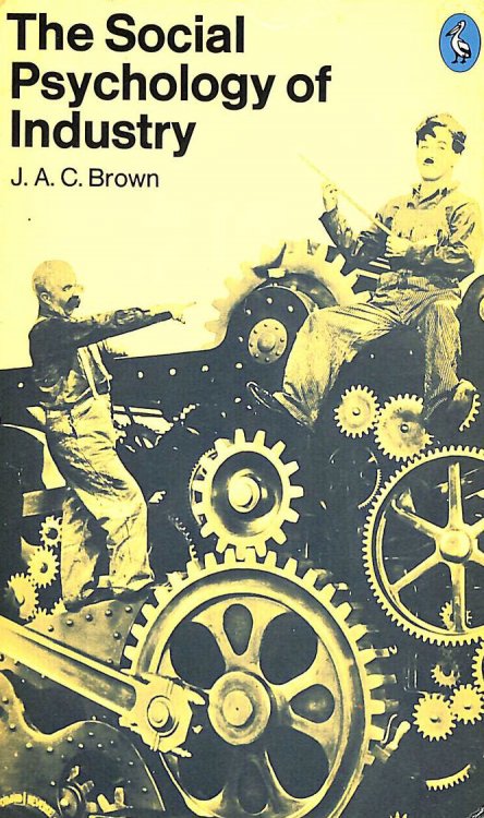 The Social Psychology of Industry: Human Relations in the Factory (Pelican S.)