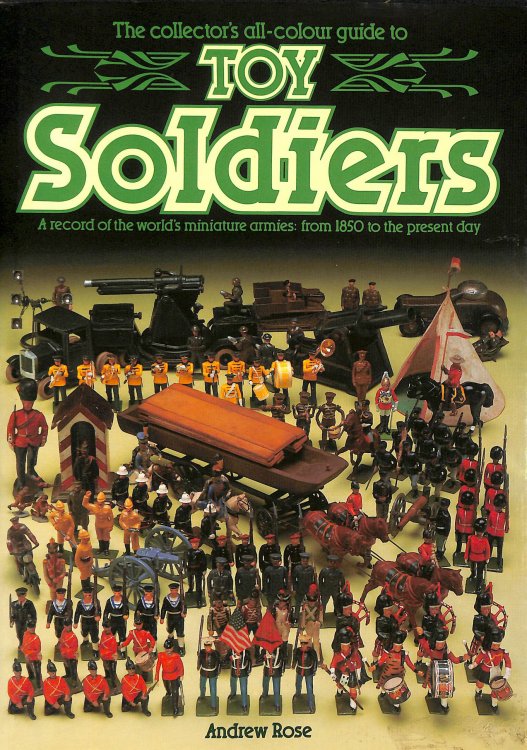 The Collector's all-colour guide to Toy Soldiers: A record of the world's miniature armies from 1850 to the current day