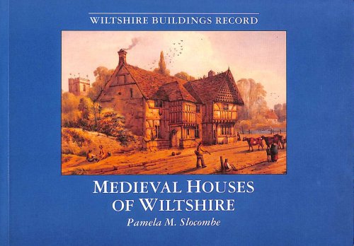 Medieval Houses of Wiltshire (Wiltshire Buildings Record)