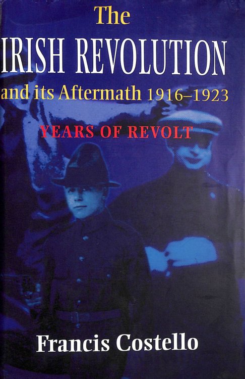 The Irish Revolution and Its Aftermath, 1916-1923: Years of Revolt