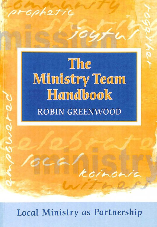 Ministry Team Handbook, the - Local Ministry as Partnership