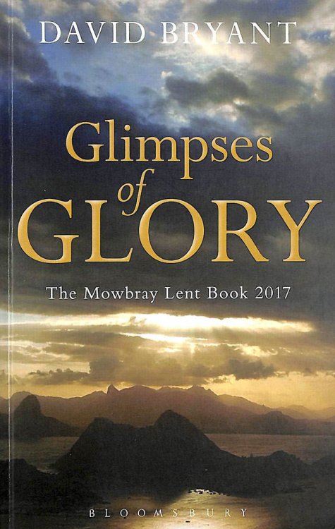 Glimpses of Glory: The Mowbray Lent Book 2017