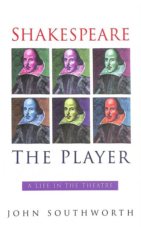 Shakespeare the Player: A Life in the Theatre