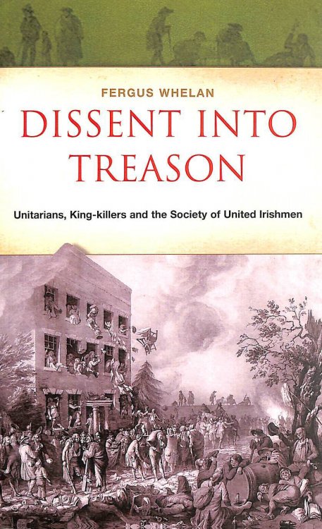 Dissent into Treason: Unitarians, King-killers and the Society of United Irishmen