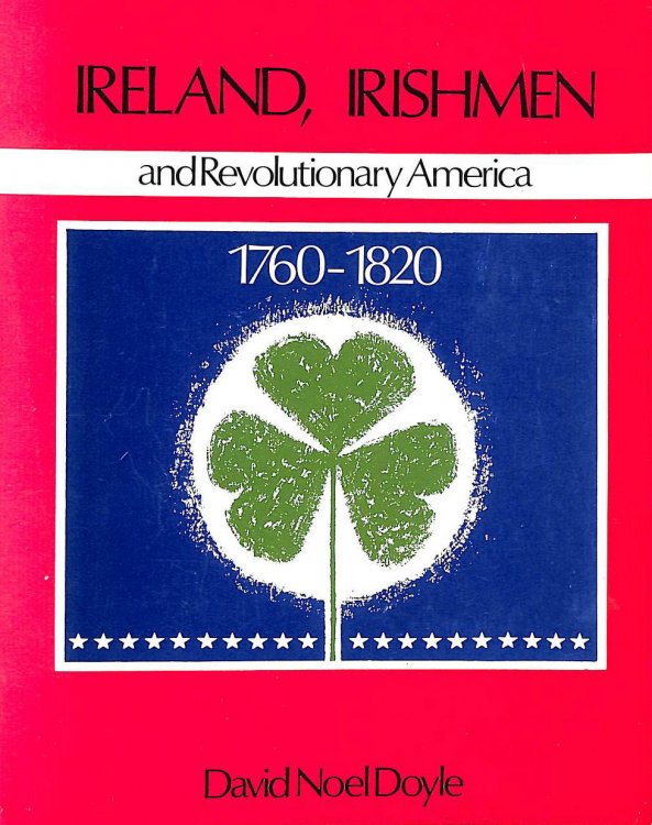 Ireland, Irishmen and Revolutionary America, 1760-1820