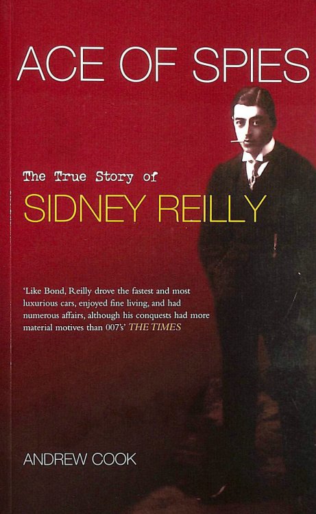 Ace of Spies: The True Story Of Sidney Reilly
