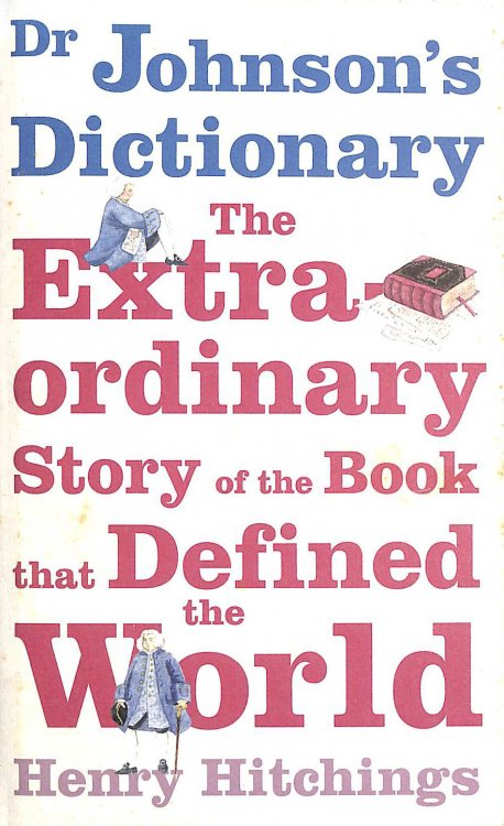 Dr Johnson's Dictionary: The Book that Defined the World: The Extraordinary Story of the Book That Defined the World