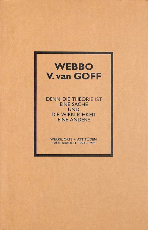 Webbo V. Van Goff: For Theory Is One Thing And Reality Another : Works, Places + Attitudes, Paul Bradley 1994-1996