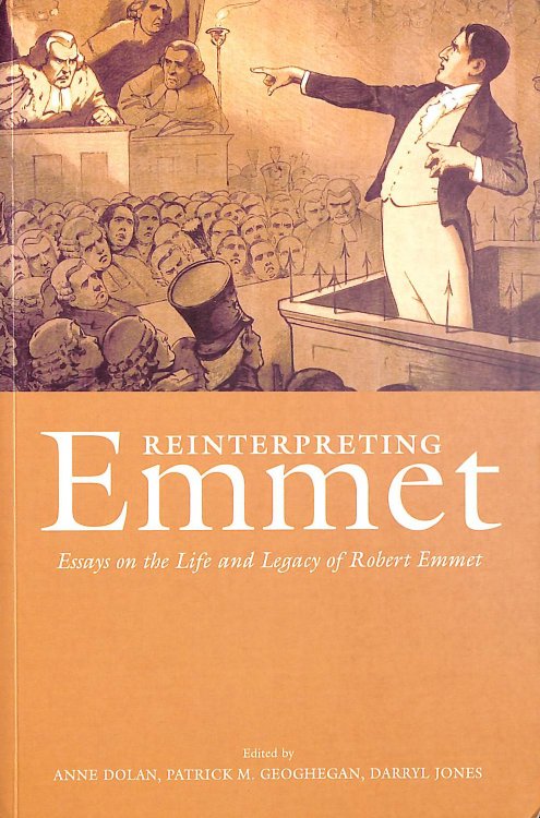 Reinterpreting Emmet: Essays on the Life and Legacy of Robert Emmet