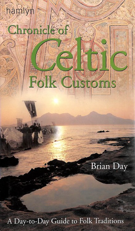 A Chronicle of Celtic Folk Customs: A Day-to-Day Guide to Celtic Folk Traditions