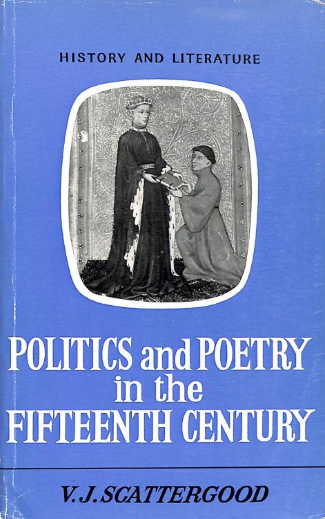 Politics and Poetry in the Fifteenth Century (History & Literature S.)