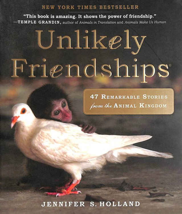 Unlikely Friendships: 47 Remarkable Stories from the Animal Kingdom