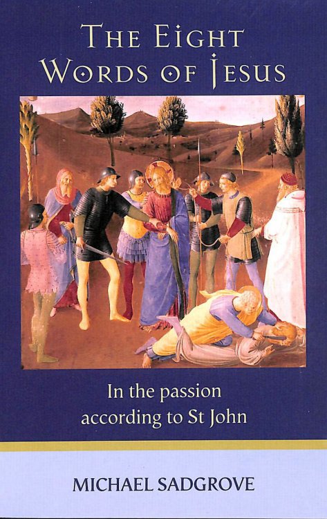 The Eight Words of Jesus: In the Passion According to St John