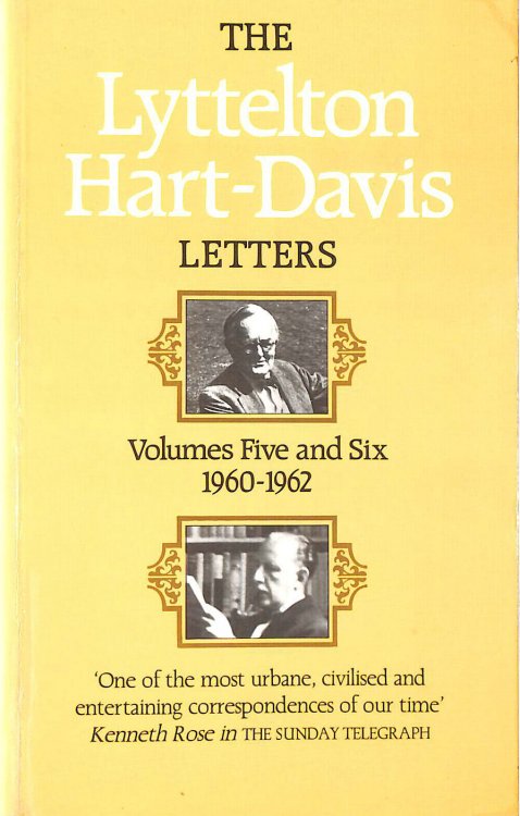 The Lyttelton Hart-Davis Letters. Correspondence Of George Lyttelton And Rupert Hart-Davis. Volumes Five And Six 1960-62