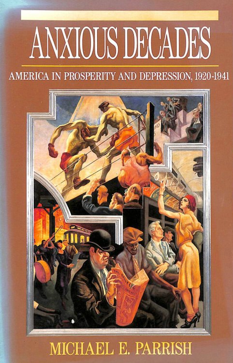 Anxious Decades: America in Prosperity and Depression 1920-1941 (Norton twentieth century America series)
