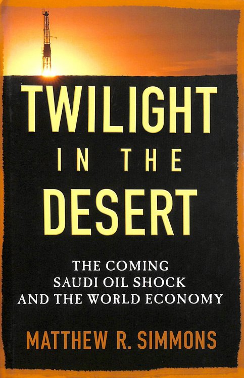 Twilight in the Desert: The Coming Saudi Oil Shock and the World Economy